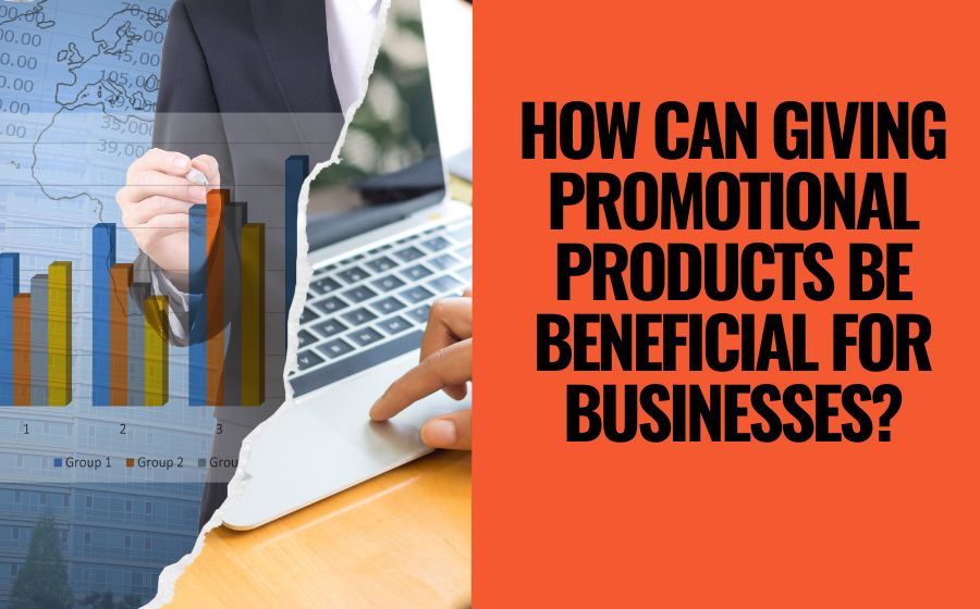 Promotional products be beneficial for businesses?